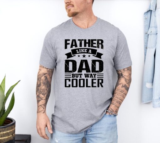 Father Like A Dad But Way Cooler T-Shirt, Father's Day Shirt