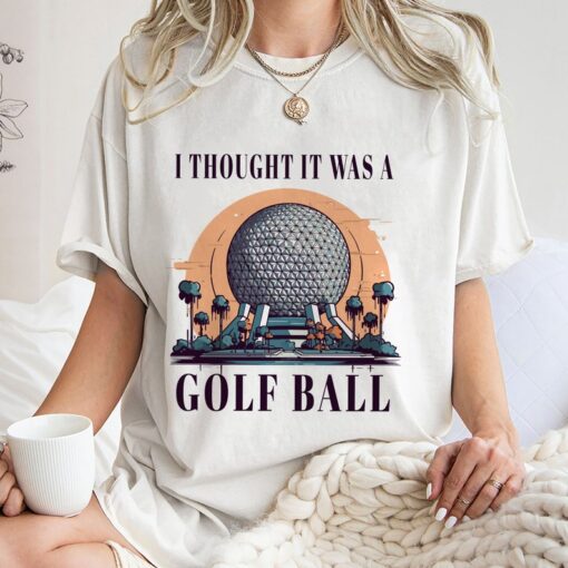 I Thought It Was A Golf Ball Epcot Disney Shirt