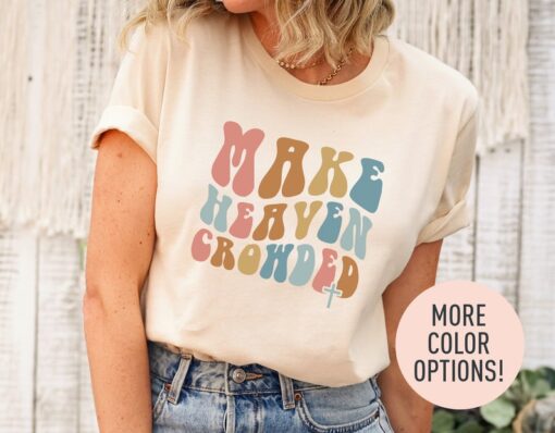 Make Heaven Crowded Shirt, Christian Shirt for Women