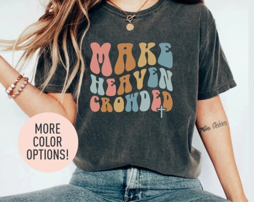 Make Heaven Crowded Shirt, Christian Shirt for Women