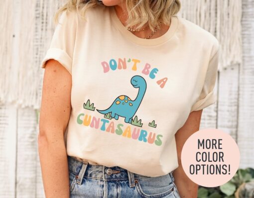 Don't Be A Cuntasaurus Shirt, Funny Dinosaur Shirt, Humor Shirt