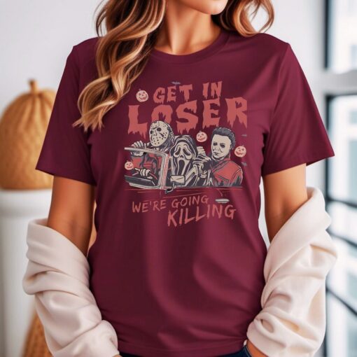 Get In Loser We’re Going Killing Shirt