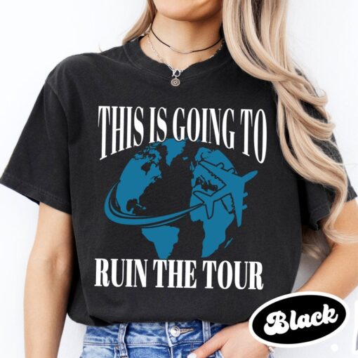 This is Going to Ruin the Tour Shirt, Funny Meme Shirt