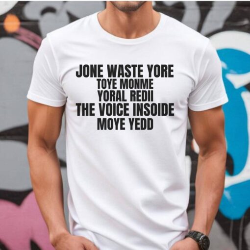 Jone Waste Yore Toye Monme T-Shirt, Jone Waste Yore Toye Meme T-Shirt