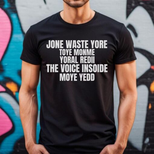 Jone Waste Yore Toye Monme T-Shirt, Jone Waste Yore Toye Meme T-Shirt