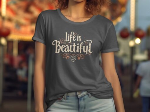 Life is Beautiful Inspirational Quote T-Shirt or Sweatshirt