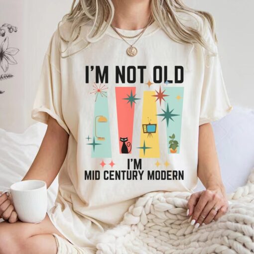 I'm Not Old I'm Mid Century Modern, I'm from the 1900s,Mod Cat