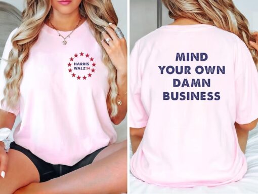 Mind Your Own Damn Business Shirt | Kamala Harris Tim Walz 2024 Shirt