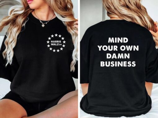 Mind Your Own Damn Business Shirt | Kamala Harris Tim Walz 2024 Shirt